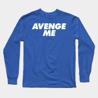 Avenge Me Long Sleeve T-Shirt